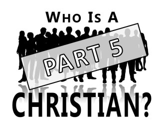 Who Is a Christian Pt5